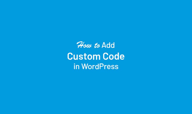 How to Add Custom Code in WordPress