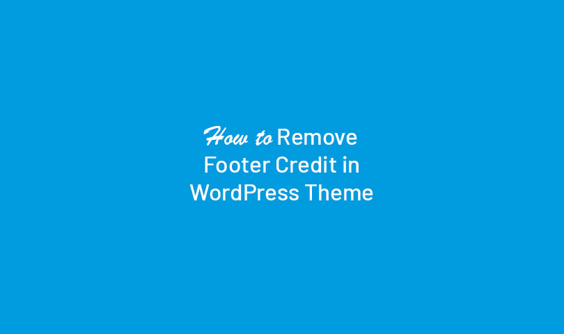 How to Remove Footer Credit in WordPress Theme