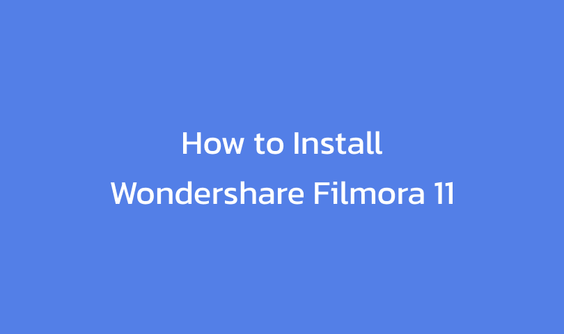 How to Install Wondershare Filmora 11